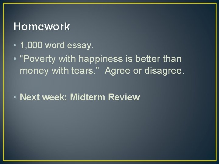 Homework • 1, 000 word essay. • “Poverty with happiness is better than money