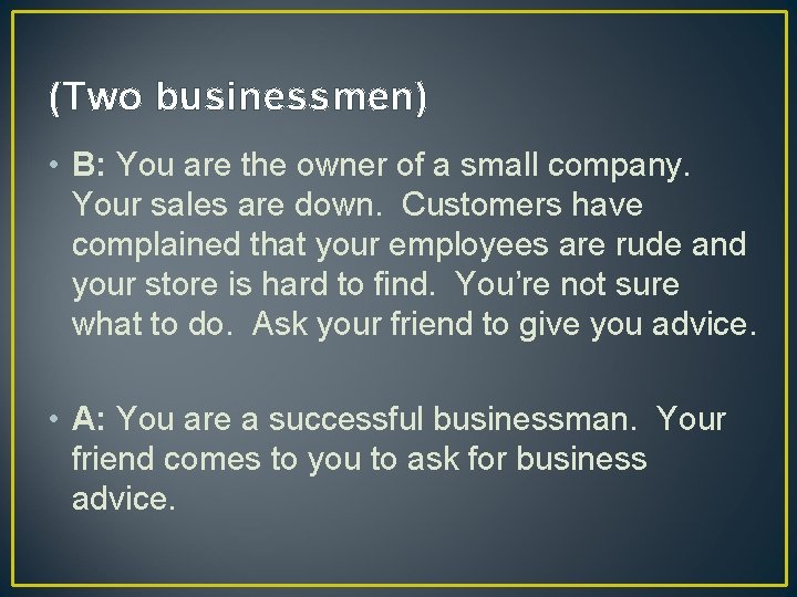 (Two businessmen) • B: You are the owner of a small company. Your sales