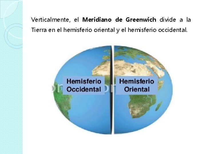 Verticalmente, el Meridiano de Greenwich divide a la Tierra en el hemisferio oriental y Verticalmente, el Meridiano de Greenwich divide a la Tierra en el hemisferio oriental y