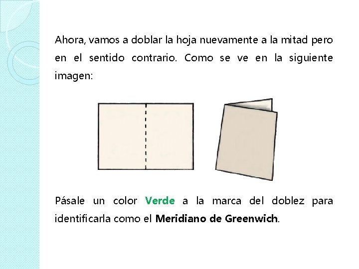 Ahora, vamos a doblar la hoja nuevamente a la mitad pero en el sentido Ahora, vamos a doblar la hoja nuevamente a la mitad pero en el sentido