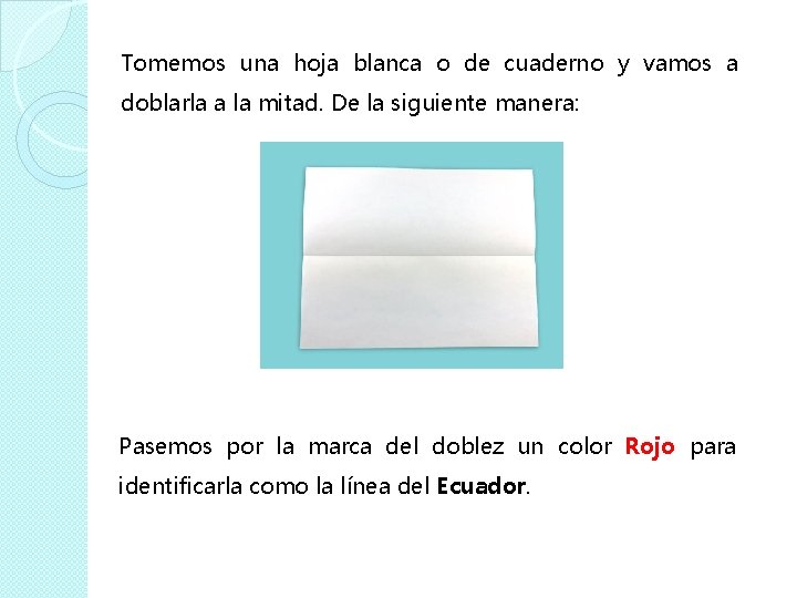 Tomemos una hoja blanca o de cuaderno y vamos a doblarla a la mitad. Tomemos una hoja blanca o de cuaderno y vamos a doblarla a la mitad.