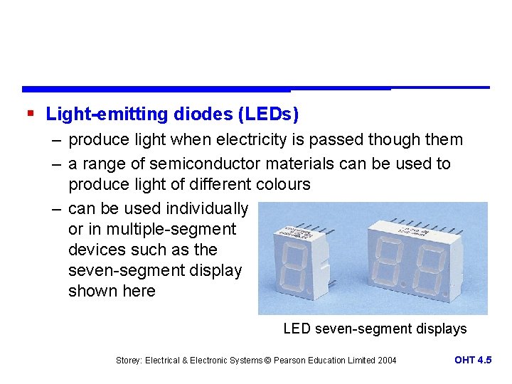 § Light-emitting diodes (LEDs) – produce light when electricity is passed though them –