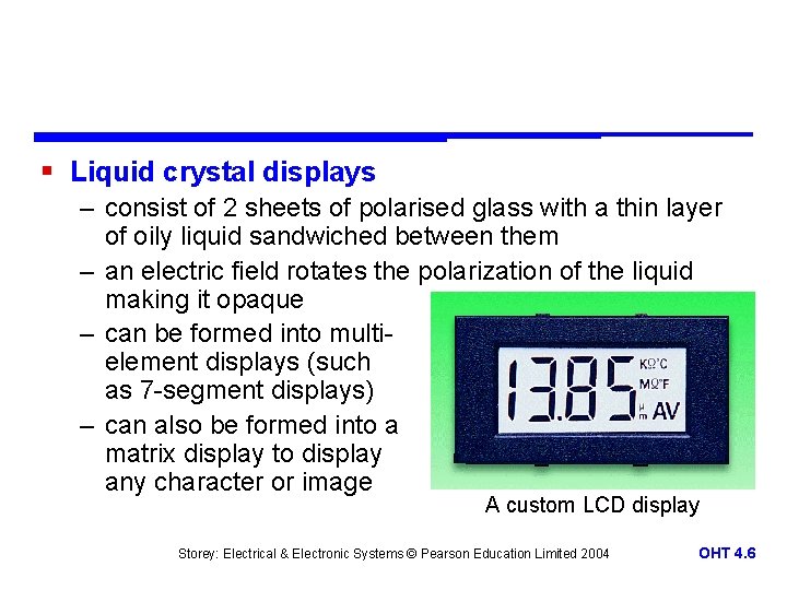 § Liquid crystal displays – consist of 2 sheets of polarised glass with a