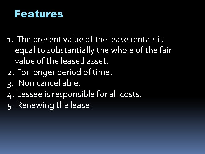 Features 1. The present value of the lease rentals is equal to substantially the