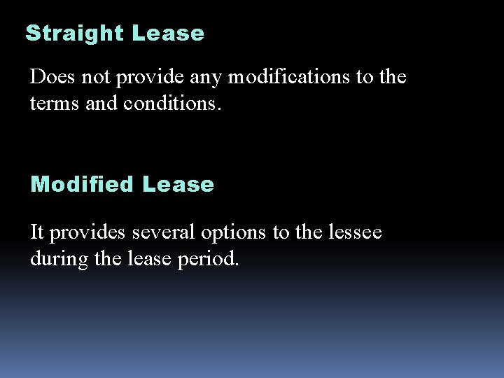 Straight Lease Does not provide any modifications to the terms and conditions. Modified Lease