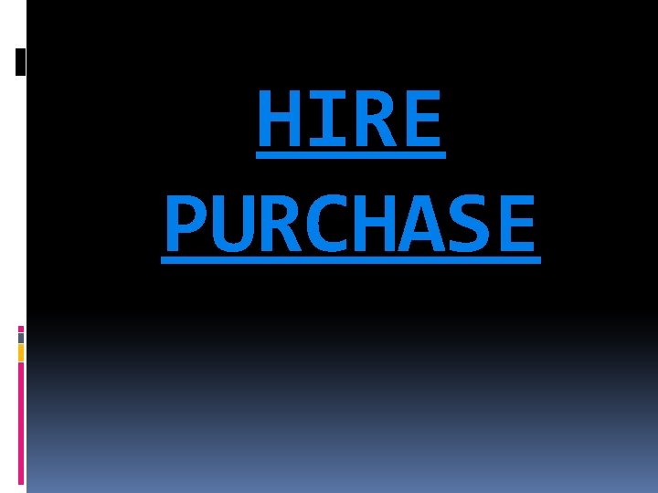 HIRE PURCHASE 
