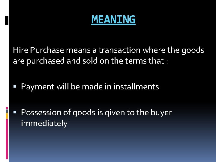 MEANING Hire Purchase means a transaction where the goods are purchased and sold on