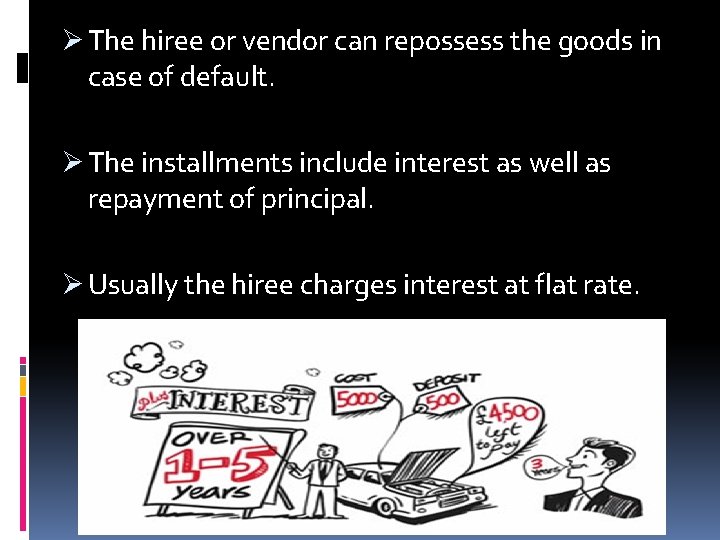 Ø The hiree or vendor can repossess the goods in case of default. Ø