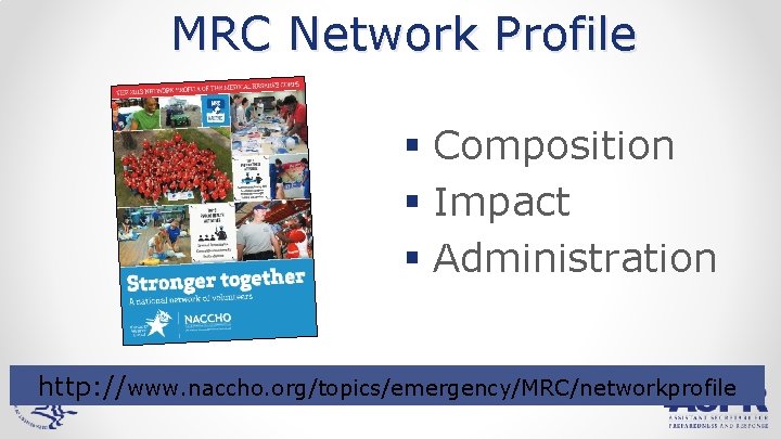 MRC Network Profile § Composition § Impact § Administration http: //www. naccho. org/topics/emergency/MRC/networkprofile 