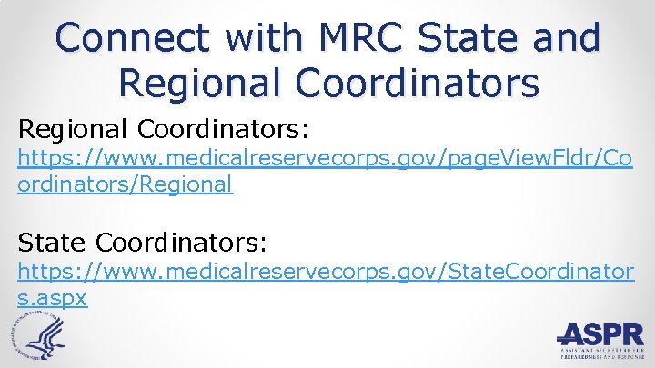 Connect with MRC State and Regional Coordinators: https: //www. medicalreservecorps. gov/page. View. Fldr/Co ordinators/Regional