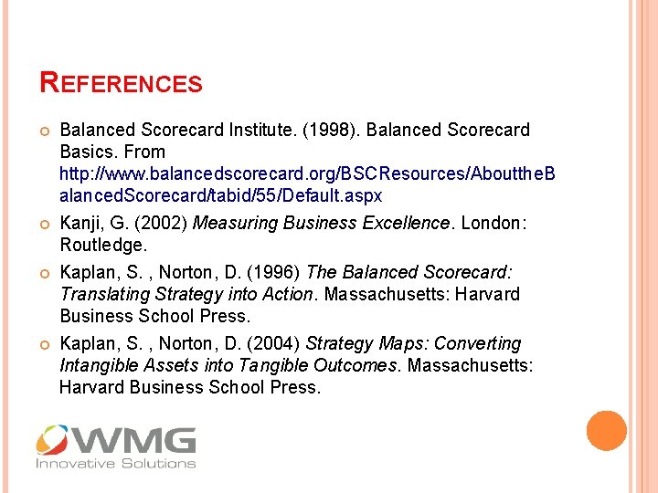 REFERENCES Balanced Scorecard Institute. (1998). Balanced Scorecard Basics. From http: //www. balancedscorecard. org/BSCResources/Aboutthe. B