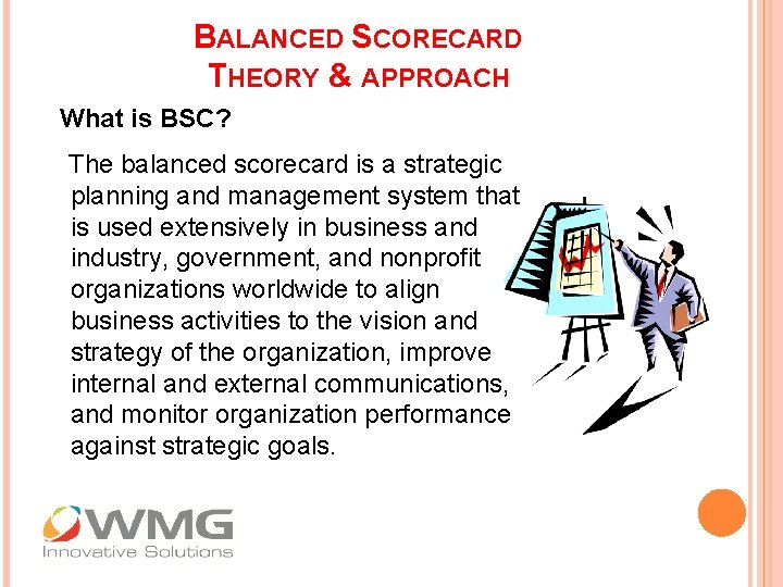 BALANCED SCORECARD THEORY & APPROACH What is BSC? The balanced scorecard is a strategic