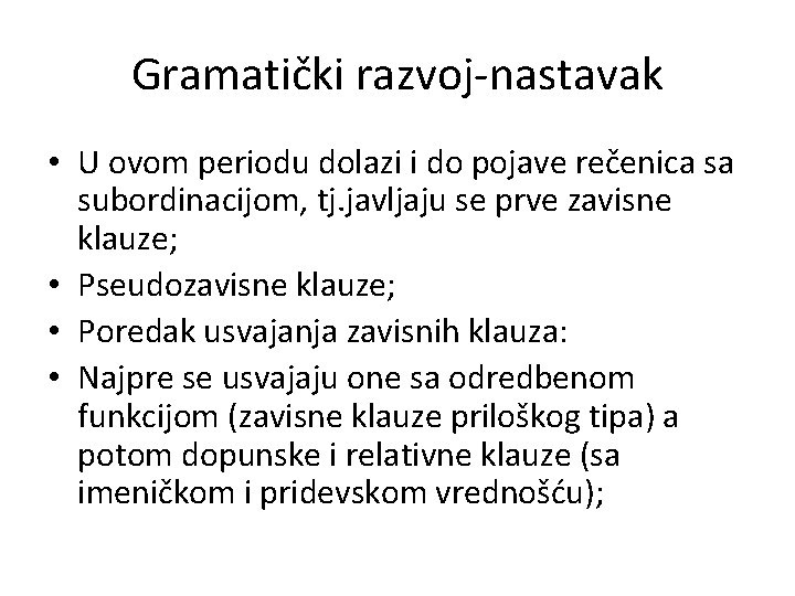 Gramatički razvoj-nastavak • U ovom periodu dolazi i do pojave rečenica sa subordinacijom, tj.