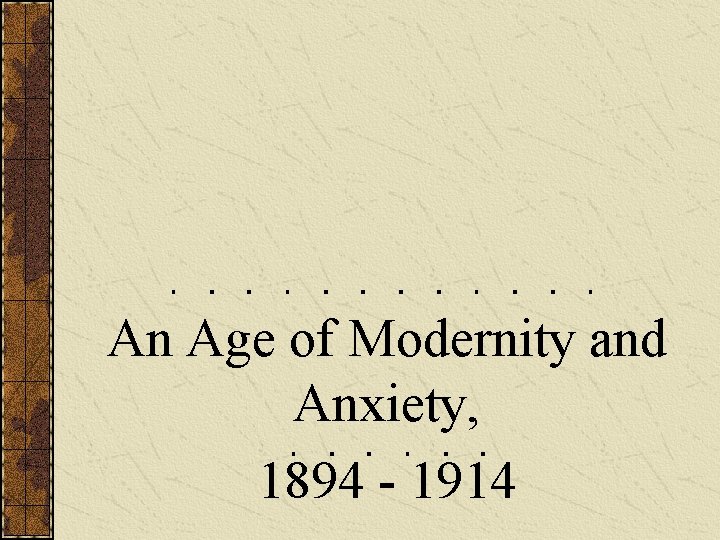 An Age of Modernity and Anxiety, 1894 - 1914 