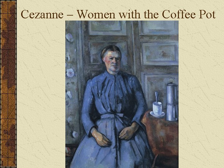 Cezanne – Women with the Coffee Pot 