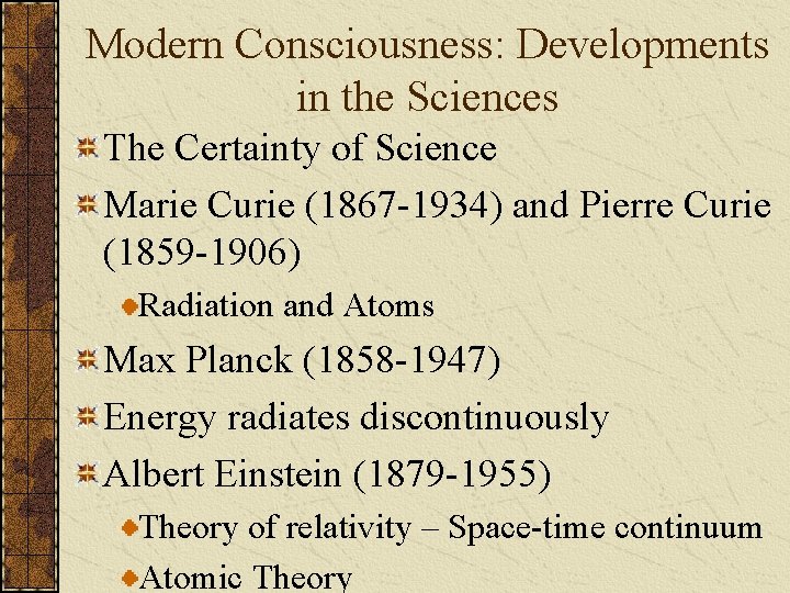 Modern Consciousness: Developments in the Sciences The Certainty of Science Marie Curie (1867 -1934)