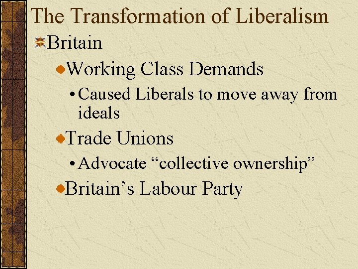 The Transformation of Liberalism Britain Working Class Demands • Caused Liberals to move away