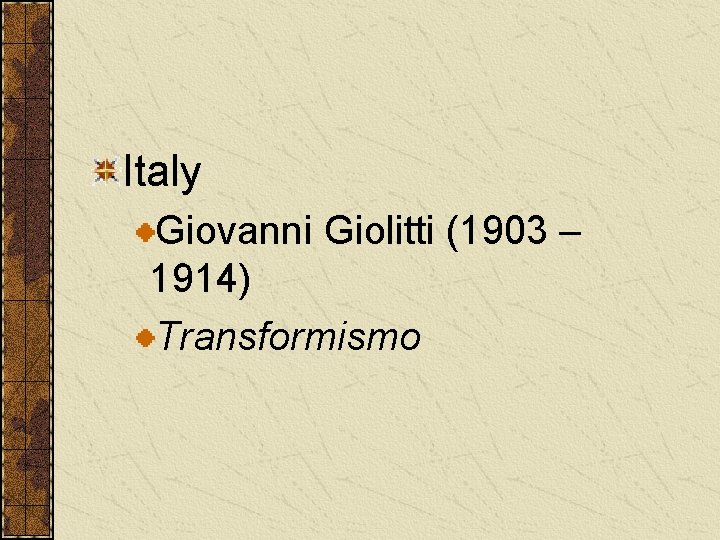 Italy Giovanni Giolitti (1903 – 1914) Transformismo 