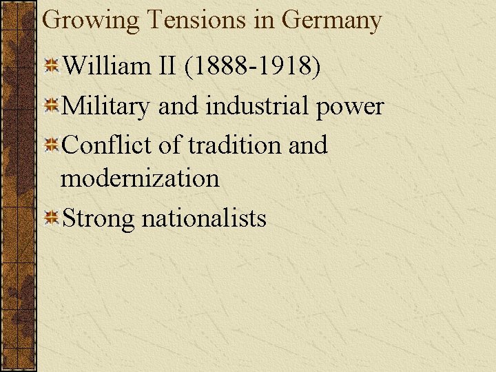 Growing Tensions in Germany William II (1888 -1918) Military and industrial power Conflict of