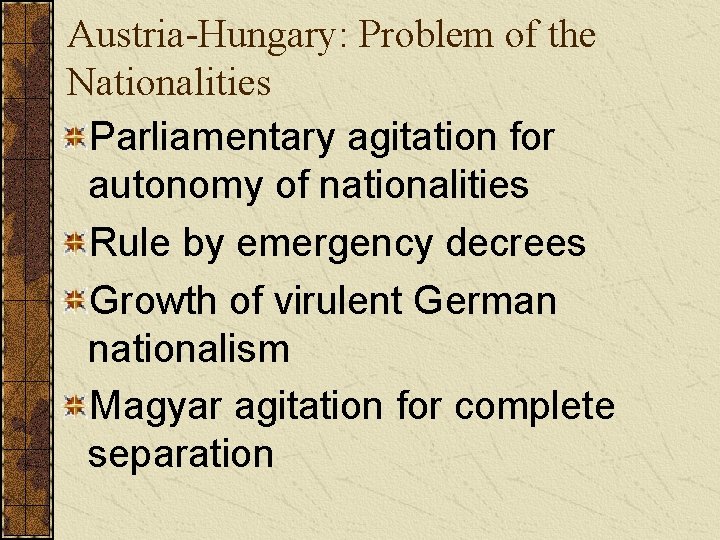 Austria-Hungary: Problem of the Nationalities Parliamentary agitation for autonomy of nationalities Rule by emergency