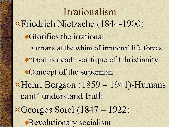 Irrationalism Friedrich Nietzsche (1844 -1900) Glorifies the irrational • umans at the whim of