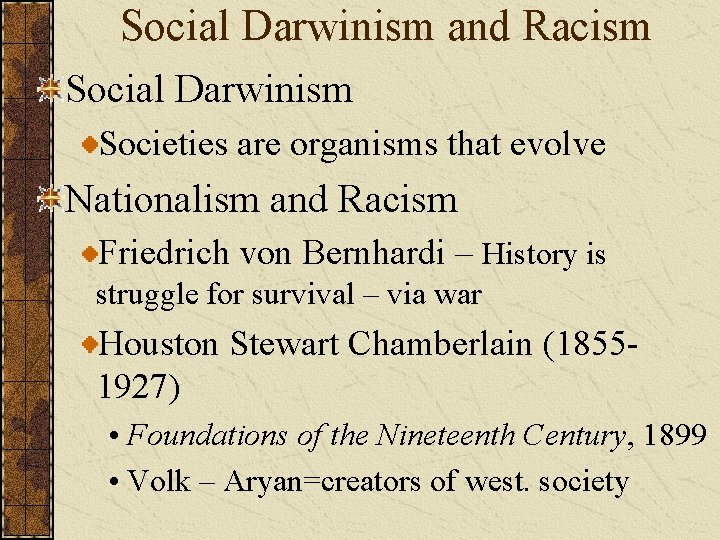 Social Darwinism and Racism Social Darwinism Societies are organisms that evolve Nationalism and Racism