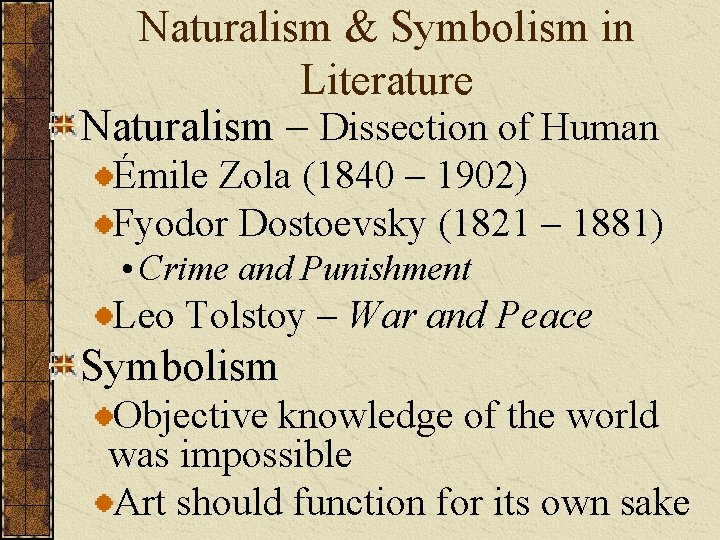 Naturalism & Symbolism in Literature Naturalism – Dissection of Human Émile Zola (1840 –