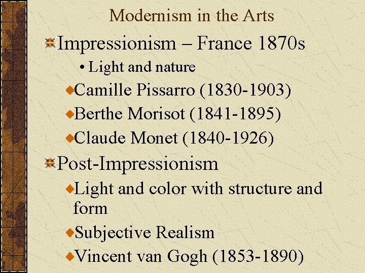 Modernism in the Arts Impressionism – France 1870 s • Light and nature Camille