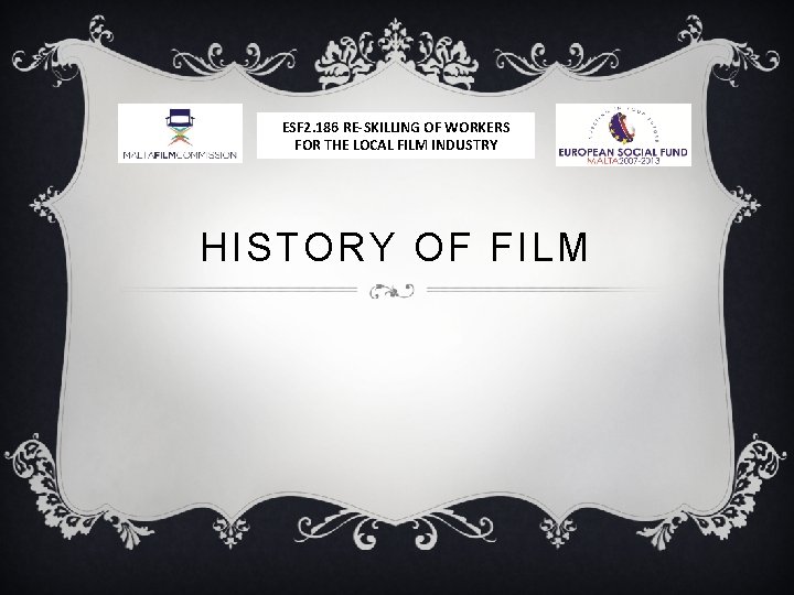 ESF 2. 186 RE-SKILLING OF WORKERS FOR THE LOCAL FILM INDUSTRY HISTORY OF FILM