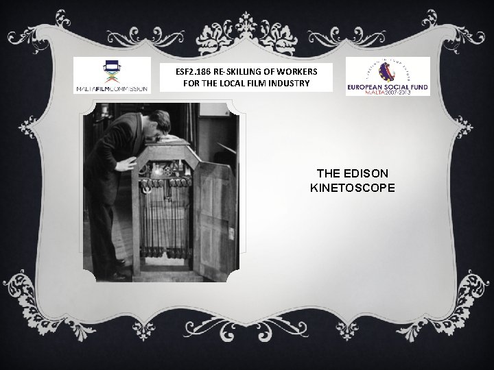 ESF 2. 186 RE-SKILLING OF WORKERS FOR THE LOCAL FILM INDUSTRY THE EDISON KINETOSCOPE