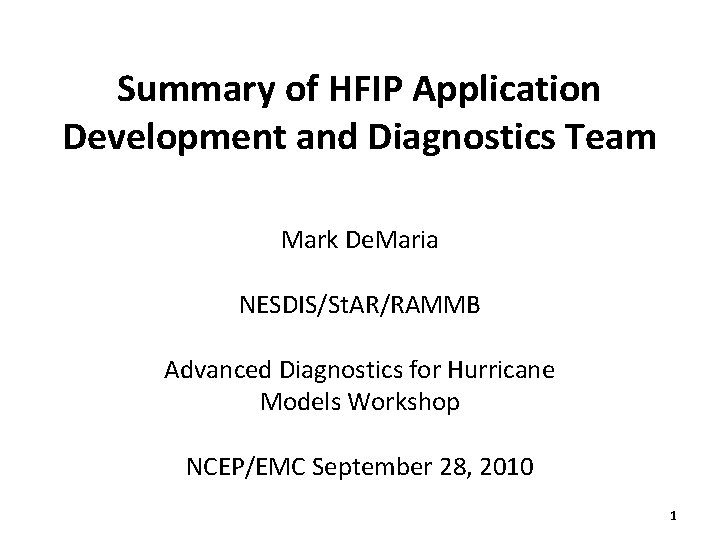 Summary of HFIP Application Development and Diagnostics Team Mark De. Maria NESDIS/St. AR/RAMMB Advanced