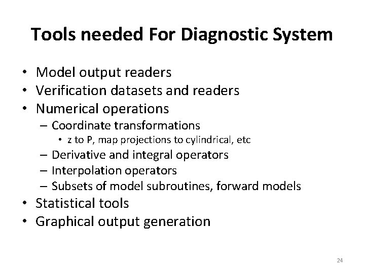 Tools needed For Diagnostic System • Model output readers • Verification datasets and readers