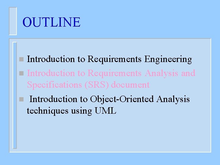 OUTLINE Introduction to Requirements Engineering n Introduction to Requirements Analysis and Specifications (SRS) document