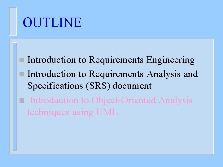 OUTLINE Introduction to Requirements Engineering n Introduction to Requirements Analysis and Specifications (SRS) document