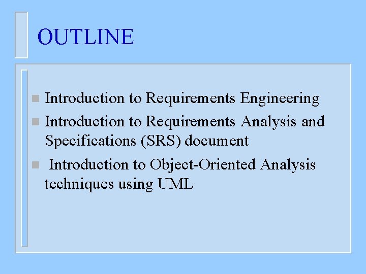 OUTLINE Introduction to Requirements Engineering n Introduction to Requirements Analysis and Specifications (SRS) document
