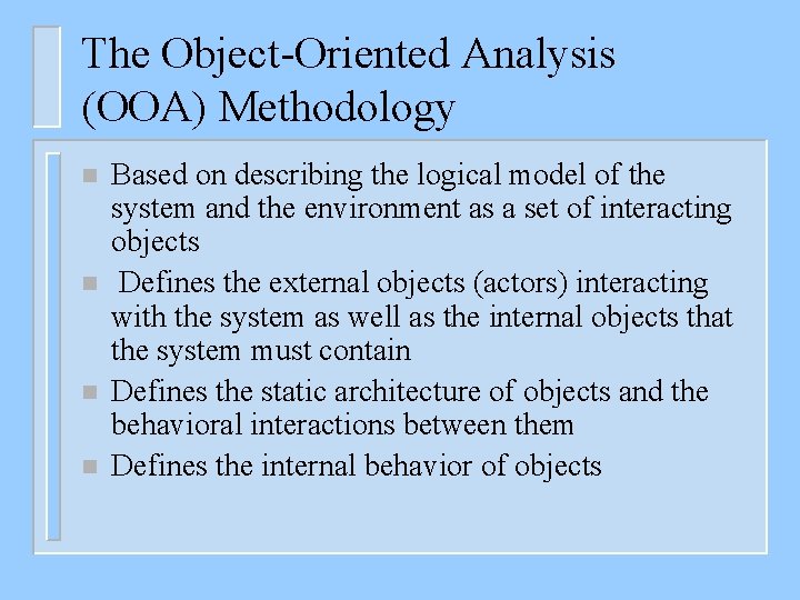 The Object-Oriented Analysis (OOA) Methodology n n Based on describing the logical model of