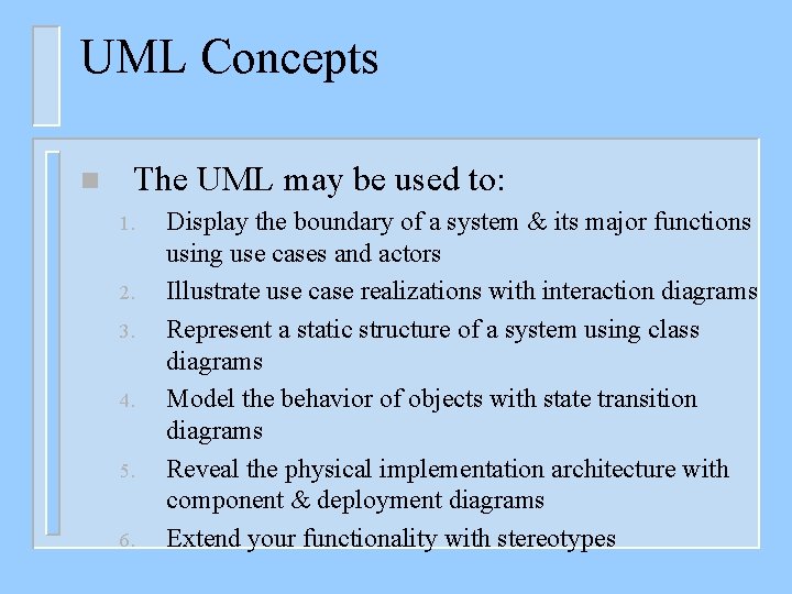 UML Concepts n The UML may be used to: 1. 2. 3. 4. 5.