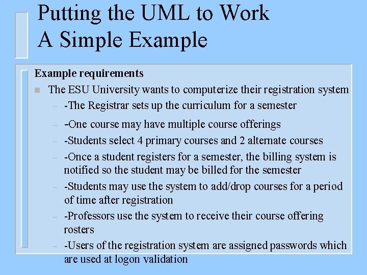 Putting the UML to Work A Simple Example requirements n The ESU University wants