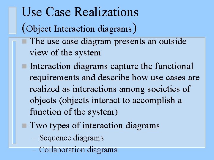 Use Case Realizations (Object Interaction diagrams) The use case diagram presents an outside view
