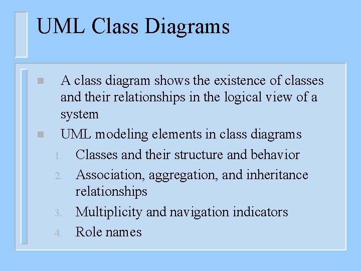 UML Class Diagrams n n A class diagram shows the existence of classes and