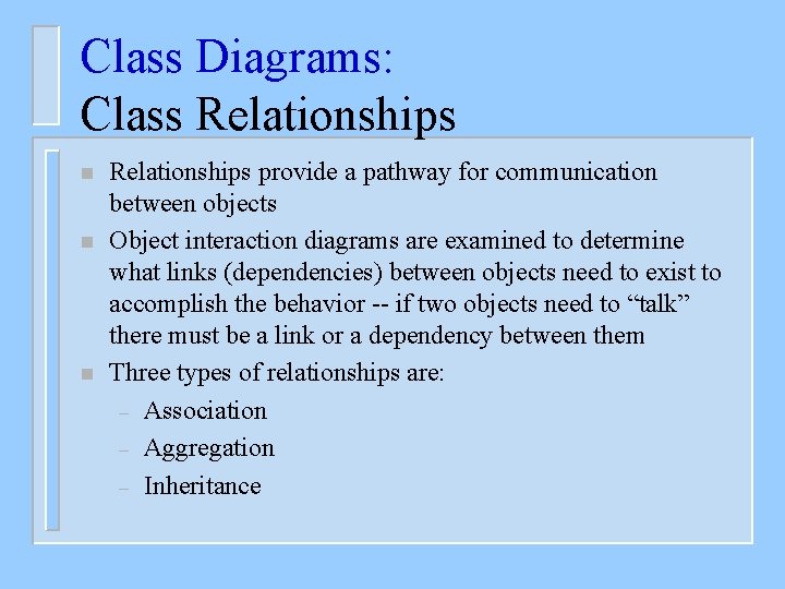 Class Diagrams: Class Relationships n n n Relationships provide a pathway for communication between