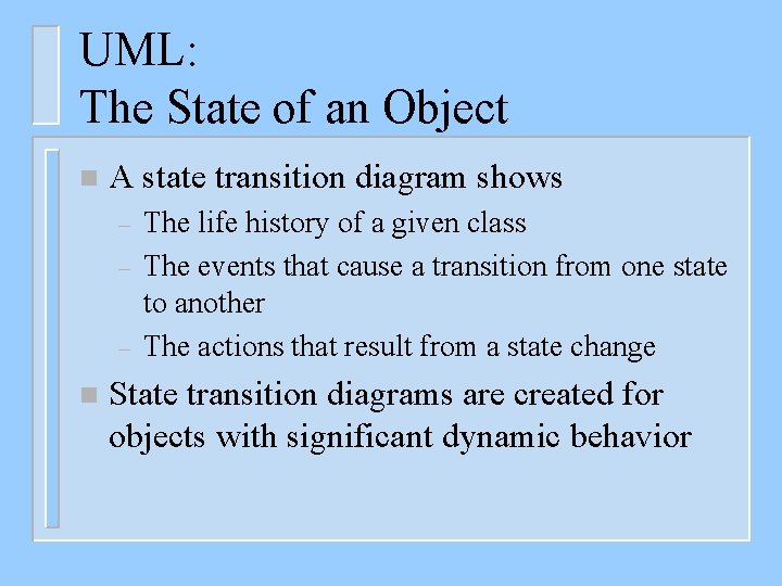 UML: The State of an Object n A state transition diagram shows – –
