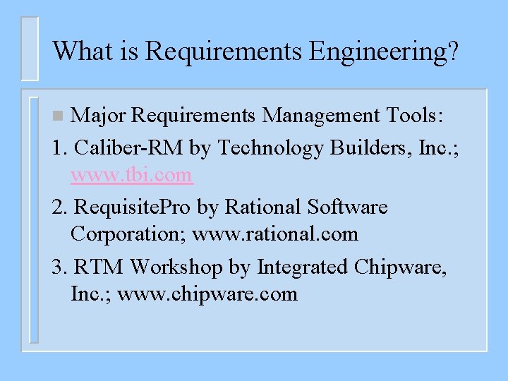 What is Requirements Engineering? Major Requirements Management Tools: 1. Caliber-RM by Technology Builders, Inc.