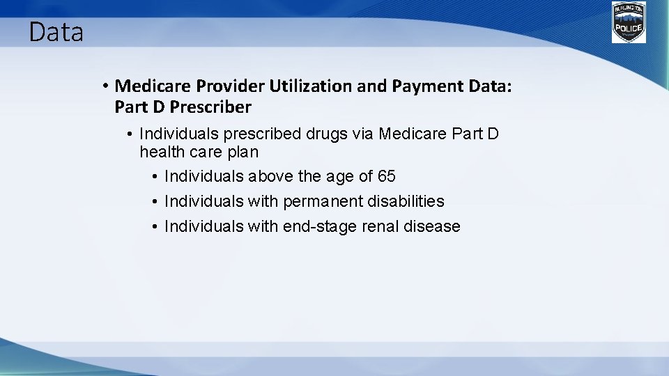 Data • Medicare Provider Utilization and Payment Data: Part D Prescriber • Individuals prescribed