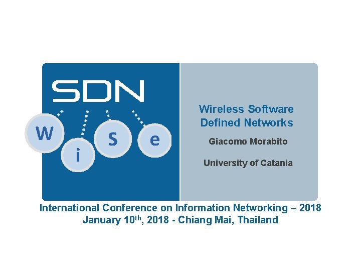 Wireless Software Defined Networks Giacomo Morabito University of Catania International Conference on Information Networking