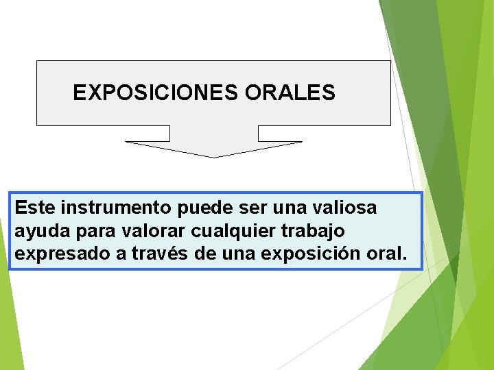 EXPOSICIONES ORALES Este instrumento puede ser una valiosa ayuda para valorar cualquier trabajo expresado