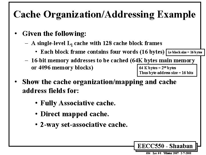 Cache Organization/Addressing Example • Given the following: – A single-level L 1 cache with Cache Organization/Addressing Example • Given the following: – A single-level L 1 cache with