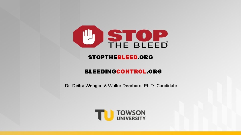 STOPTHEBLEED. ORG BLEEDINGCONTROL. ORG Dr. Deitra Wengert & Walter Dearborn, Ph. D. Candidate 