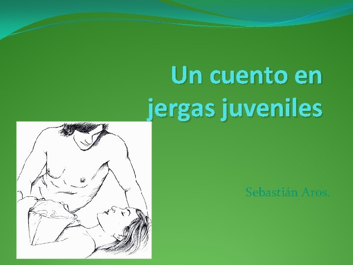 Un cuento en jergas juveniles Sebastián Aros. 
