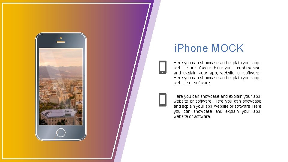 i. Phone MOCK Here you can showcase and explain your app, website or software.